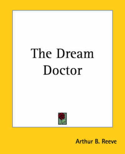 Cover for Arthur B. Reeve · The Dream Doctor (Paperback Book) (2004)