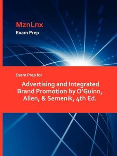 Exam Prep for Advertising and Integrated Brand Promotion by O'Guinn, Allen, & Semenik, 4th Ed. - Mznlnx - Bücher - Mznlnx - 9781428872219 - 1. August 2009