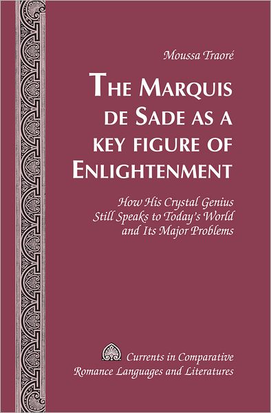 Cover for Moussa Traore · The Marquis de Sade as a Key Figure of Enlightenment: How His Crystal Genius Still Speaks to Today's World and Its Major Problems - Currents in Comparative Romance Languages &amp; Literatures (Hardcover Book) [New edition] (2011)