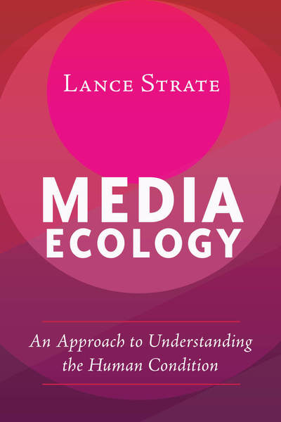 Media Ecology: An Approach to Understanding the Human Condition - Understanding Media Ecology - Lance Strate - Livros - Peter Lang Publishing Inc - 9781433131219 - 4 de julho de 2017