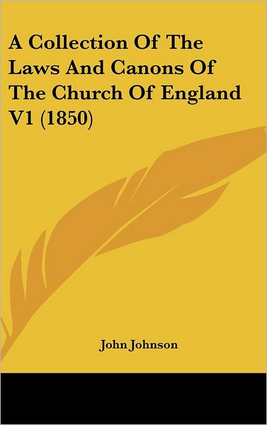 Cover for John Johnson · A Collection of the Laws and Canons of the Church of England V1 (1850) (Hardcover Book) (2008)