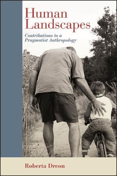 Cover for Roberta Dreon · Human Landscapes: Contributions to a Pragmatist Anthropology - SUNY series in American Philosophy and Cultural Thought (Hardcover Book) (2022)