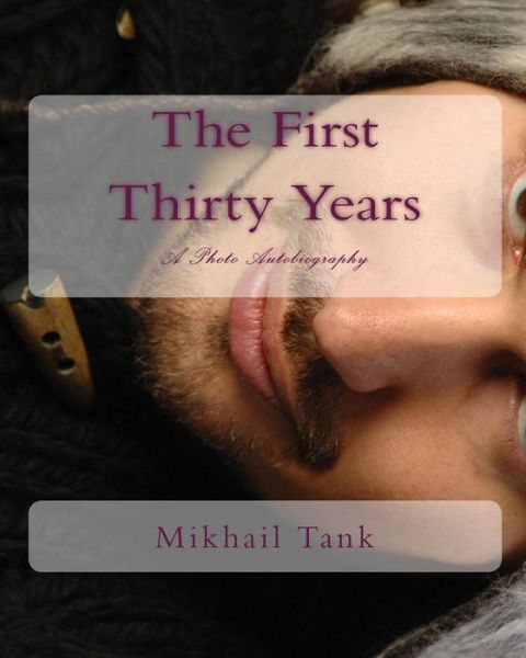 The First Thirty Years: a Photo Autobiography - Mikhail Tank - Livros - Createspace - 9781440441219 - 22 de abril de 2009