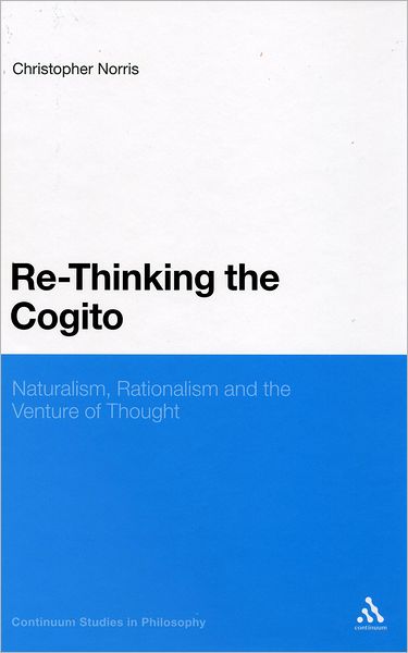 Cover for Christopher Norris · Re-thinking the Cogito: Naturalism, Reason and the Venture of Thought (Bloomsbury Studies in Philosophy) (Paperback Book) (2012)