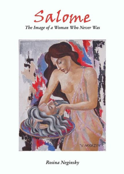 Cover for Rosina Neginsky · Salome: the Image of a Woman Who Never Was; Salome (Hardcover Book) (2013)