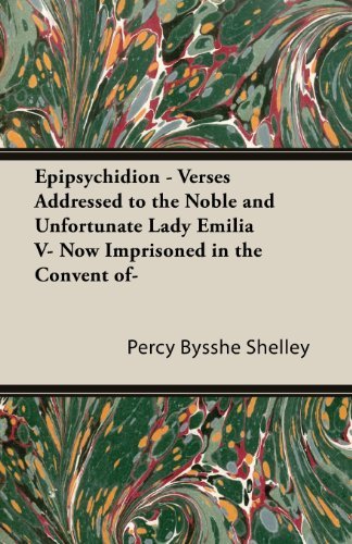 Cover for Percy Bysshe Shelley · Epipsychidion - Verses Addressed to the Noble and Unfortunate Lady Emilia V- Now Imprisoned in the Convent Of- (Taschenbuch) (2013)