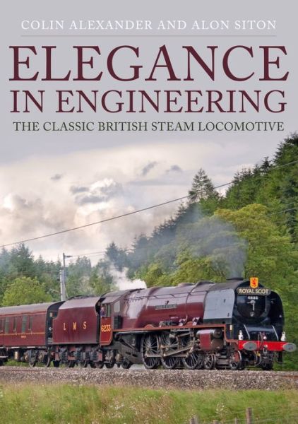 Cover for Colin Alexander · Elegance in Engineering: The Classic British Steam Locomotive (Paperback Book) (2020)