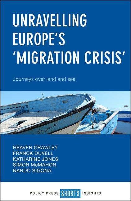 Cover for Heaven Crawley · Unravelling Europe's 'Migration Crisis': Journeys Over Land and Sea (Paperback Bog) (2017)