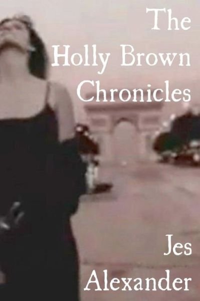 Cover for Jes Alexander · The Holly Brown Chronicles (Paperback Bog) (2010)