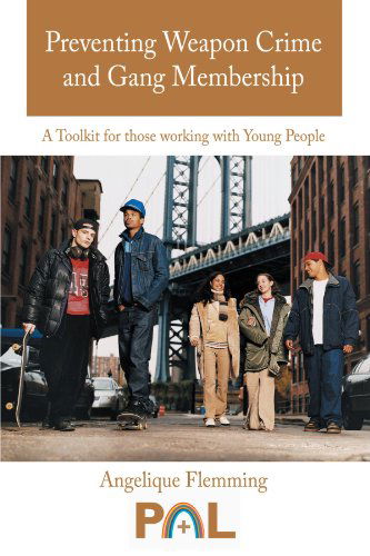 Preventing Weapon Crime and Gang Membership: a Toolkit for Those Working with Young People - Angelique Flemming - Kirjat - AuthorHouseUK - 9781452040219 - tiistai 1. toukokuuta 2012