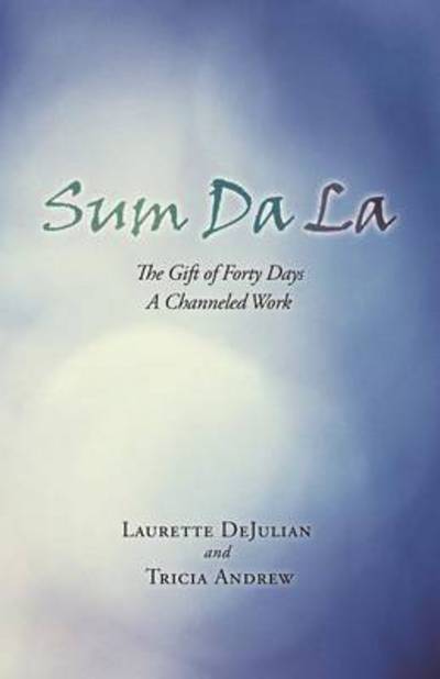 Cover for Laurette Dejulian · Sum Da La: the Gift of Forty Days a Channeled Work (Paperback Book) (2013)