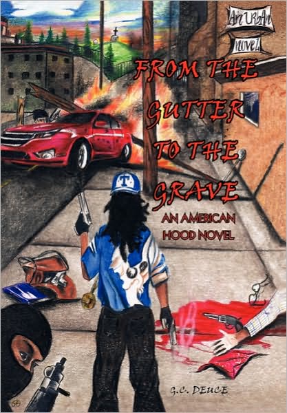 From the Gutter to the Grave: an American Hood Novel - G C. Deuce - Books - Xlibris, Corp. - 9781453535219 - October 11, 2010