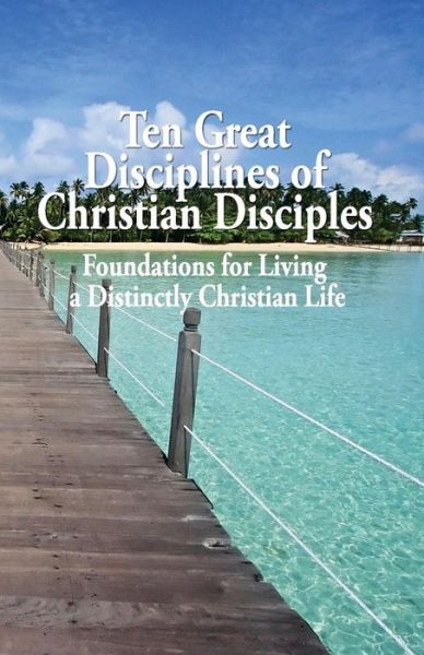 Cover for Tom Harrison · Ten Great Disciplines of Christian Disciples: Foundations for Living a Distinctly Christian Life (Pocketbok) (2010)