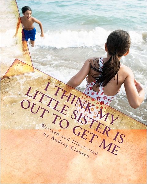 Cover for Audrey Clausen · I Think My Little Sister is out to Get Me (Paperback Book) (2011)