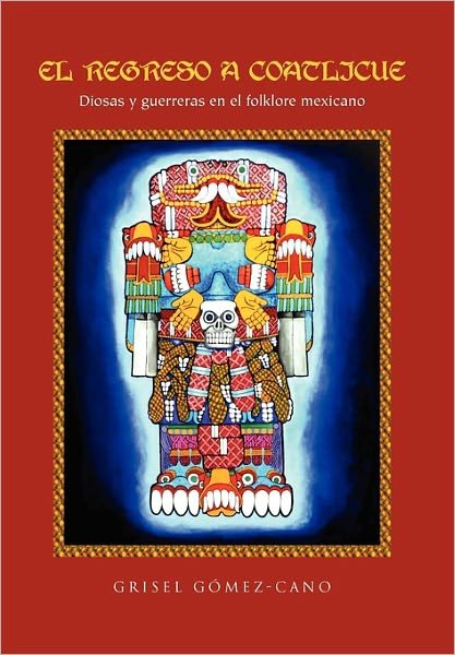 Cover for Grisel G Cano · El Regreso a Coatlicue: Diosas Y Guerreras en El Folklore Mexicano (Innbunden bok) (2011)