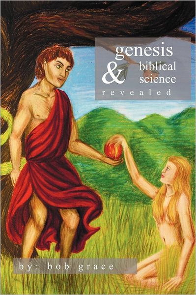 Cover for Bob Grace · Genesis &amp; Biblical Science Revealed (Paperback Book) (2011)