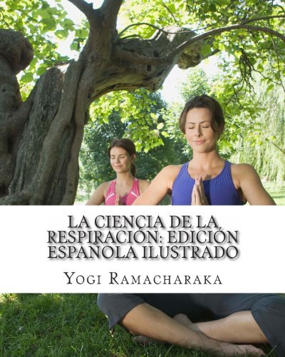 Cover for Yogi Ramacharaka · La Ciencia De La Respiración: Edición Española Ilustrado (Paperback Book) [Spanish, Ill edition] (2011)