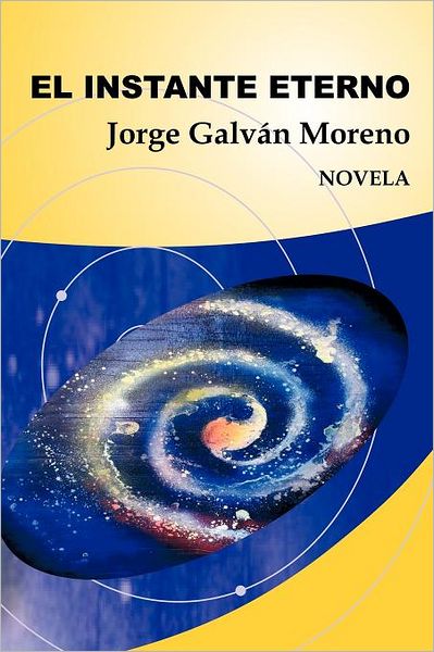 Cover for Jorge Galván Moreno · El Instante Eterno: Novela (Paperback Book) [Spanish edition] (2012)
