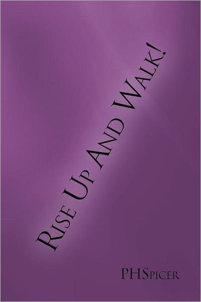 Cover for Phspicer · Rise Up and Walk! (Paperback Book) (2012)
