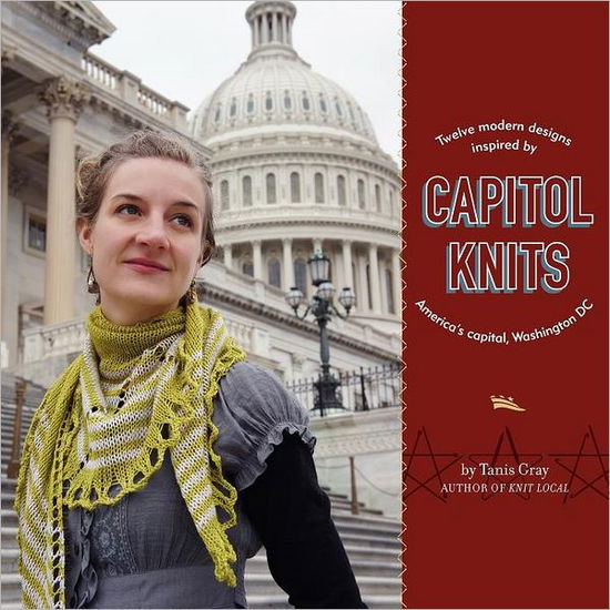 Cover for Tanis Gray · Capitol Knits: Twelve Modern Knits Inspired by America's Capitol, Washington Dc (Pocketbok) (2012)