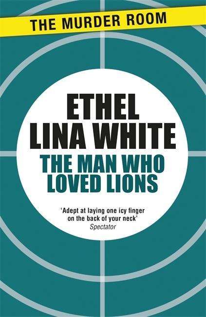 Cover for Ethel Lina White · The Man Who Loved Lions - Murder Room (Paperback Book) (2015)