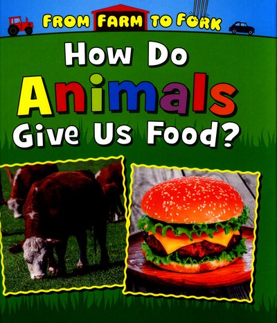 Cover for Linda Staniford · How Do Animals Give Us Food? - From Farm to Fork: Where Does My Food Come From? (Hardcover Book) (2016)
