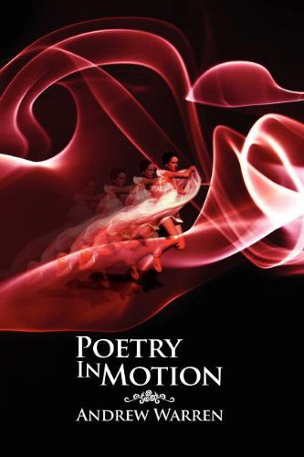 Poetry in Motion - Andrew Warren - Books - Xlibris - 9781477155219 - August 31, 2012