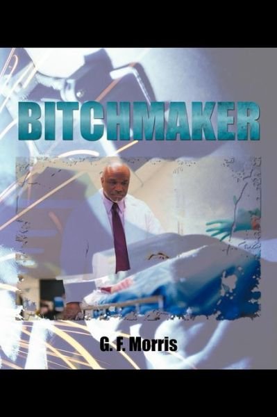 Cover for G F Morris · Bitchmaker (Pocketbok) (2012)
