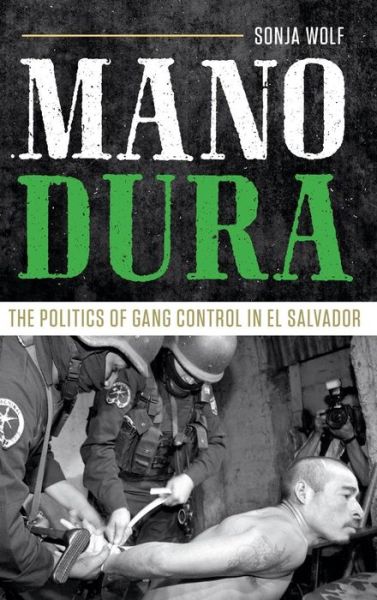 Cover for Sonja Wolf · Mano Dura: The Politics of Gang Control in El Salvador (Gebundenes Buch) (2017)