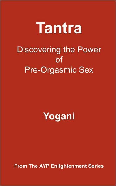 Cover for Yogani · Tantra - Discovering the Power of Pre-orgasmic Sex: (Ayp Enlightenment Series) (Paperback Bog) (2012)