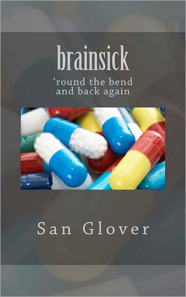 Cover for San Glover · Brainsick: 'round the Bend and Back Again (Paperback Book) (2012)