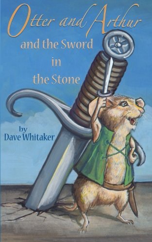 Cover for Dave Whitaker · Otter and Arthur and the Sword in the Stone (Pocketbok) (2012)