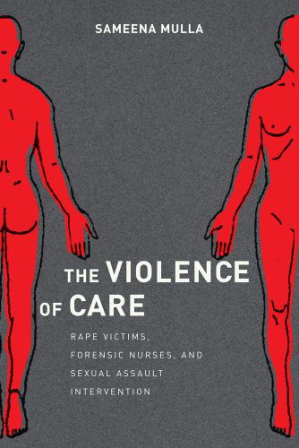 Cover for Sameena Mulla · The Violence of Care: Rape Victims, Forensic Nurses, and Sexual Assault Intervention (Paperback Book) (2014)