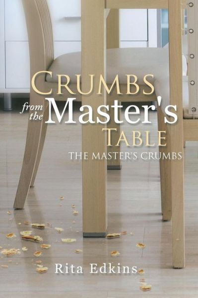 Cover for Rita Edkins · Crumbs from the Master's Table: the Master's Crumbs (Paperback Book) (2015)