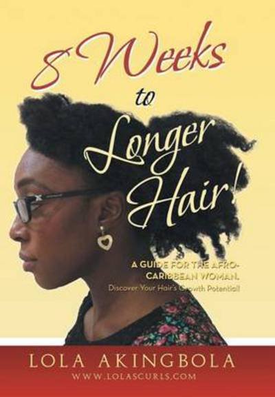 Cover for Lola Akingbola · 8 Weeks to Longer Hair!: a Guide for the Afro-caribbean Woman. Discover Your Hair's Growth Potential! (Innbunden bok) (2013)