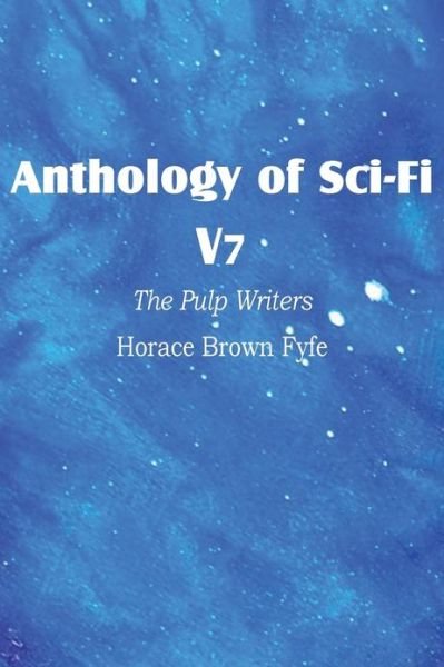 Cover for Horace Brown Fyfe · Anthology of Sci-fi V7, the Pulp Writers - Horace Brown Fyfe (Taschenbuch) (2013)