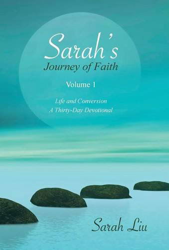 Cover for Sarah Liu · Sarah's Journey of Faith: Volume 1: Life and Conversion-a Thirty-day Devotional (Hardcover Book) (2014)