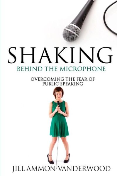 Cover for Jill Ammon Vanderwood · Shaking Behind the Microphone: Overcoming the Fear of Public Speaking (Pocketbok) (2013)