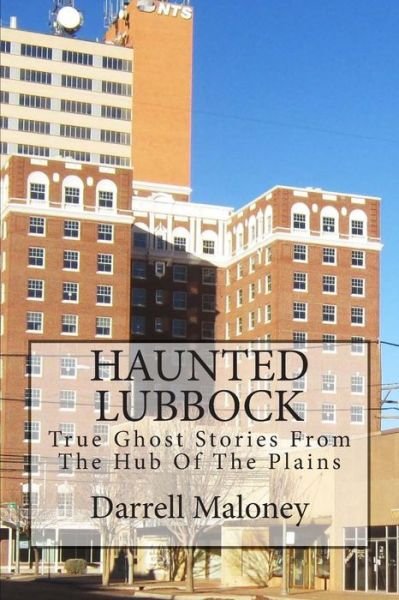 Cover for Darrell Maloney · Haunted Lubbock: True Ghost Stories from the Hub of the Plains (Paperback Book) (2013)