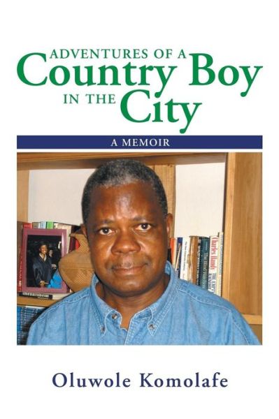 Cover for Oluwole Komolafe · Adventures of a Country Boy in the City: a Memoir (Paperback Book) (2014)