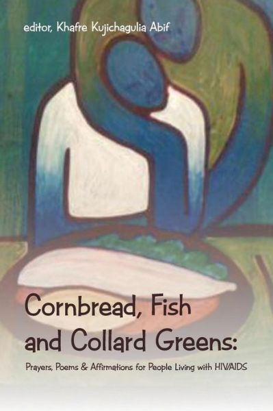 Cover for Khafre Kujichagulia Abif · Cornbread, Fish and Collard Greens:: Prayers, Poems &amp; Affirmations for People Living with Hiv / Aids (Taschenbuch) (2013)