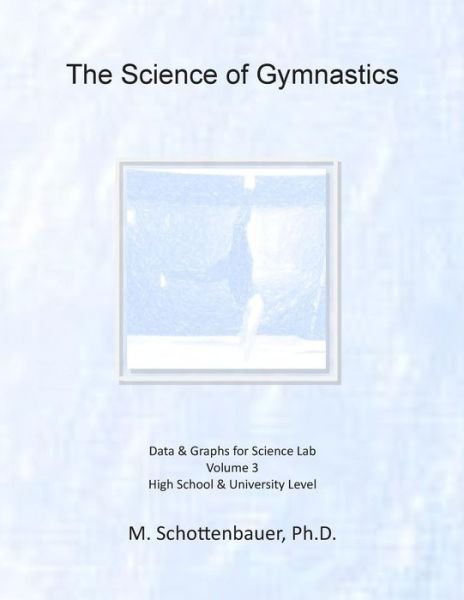 Cover for M Schottenbauer · The Science of Gymnastics: Volume 3: Data &amp; Graphs for Science Lab (Pocketbok) (2014)