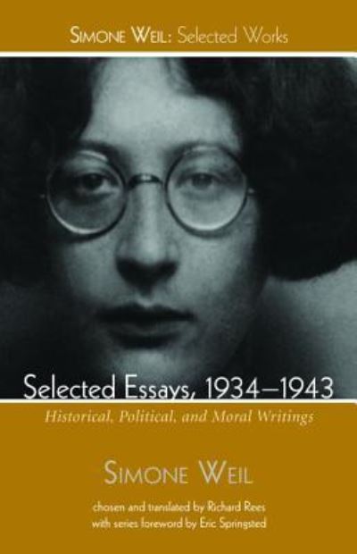 Selected Essays, 1934-1943: Historical, Political, and Moral Writings - Simone Weil: Selected Works - Simone Weil - Books - Wipf & Stock Publishers - 9781498239219 - December 22, 2015