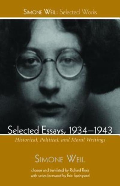 Cover for Simone Weil · Selected Essays, 1934-1943: Historical, Political, and Moral Writings - Simone Weil: Selected Works (Paperback Bog) (2015)