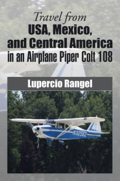 Cover for Lupercio Rangel · Travel from Usa, Mexico, and Central America in an Airplane Piper Colt 108 (Paperback Book) (2014)