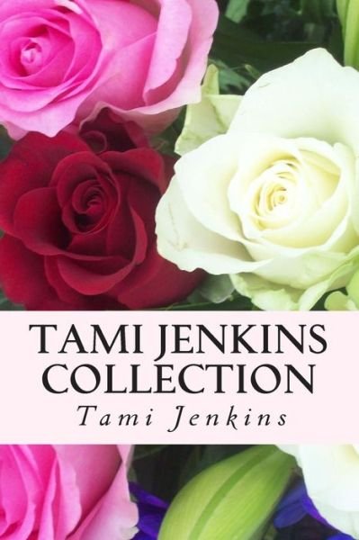 Tami Jenkins Collection - Tami Jenkins - Books - Createspace - 9781499232219 - April 23, 2014