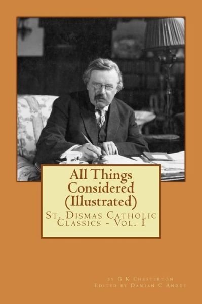 All Things Considered (Illustrated) - G K Chesterton - Bøker - Createspace - 9781499290219 - 28. april 2014