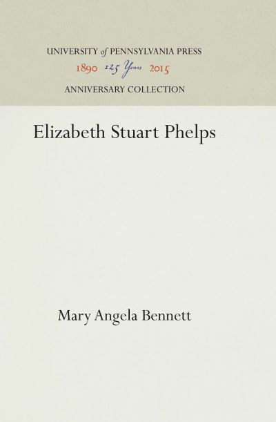 Cover for Mary Angela Bennett · Elizabeth Stuart Phelps (Hardcover Book) (1939)