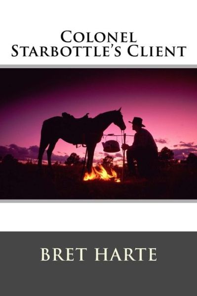 Cover for Bret Harte · Colonel Starbottle's Client and Other Stories (Paperback Book) (2015)