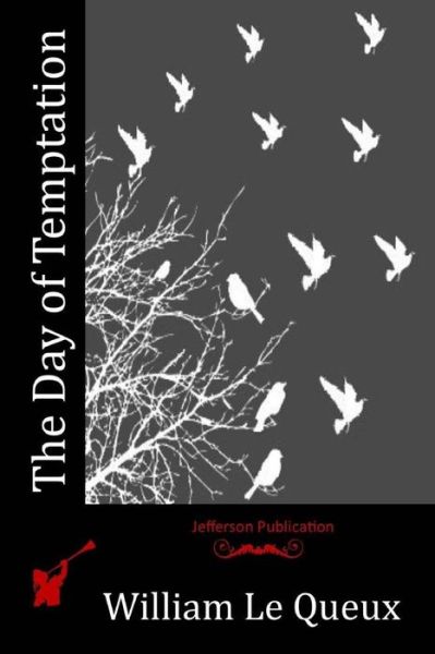 The Day of Temptation - William Le Queux - Books - Createspace Independent Publishing Platf - 9781518623219 - October 27, 2015